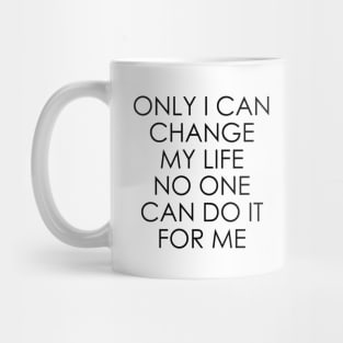 Only I can change my life. No one can do it for me Mug